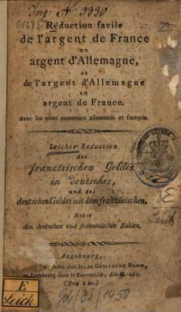 Réduction facile d'argent de France en argent d'Allemagne, et de l'argent d'Allemagne en argent de France : Avec les mots numeraux allemands et françois = Leichte Reduction des französischen Geldes in deutsches und des deutschen Geldes mit dem französischen