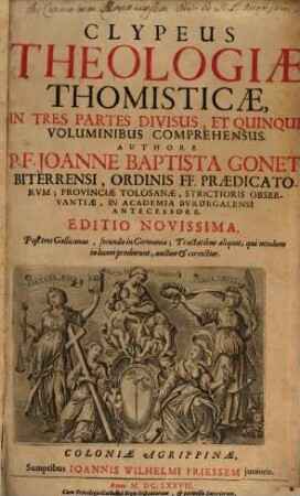 Clypeus Theologiae Thomisticae : In Tres Partes Divisus, Et Quinque Voluminibus Comprehensus, 1