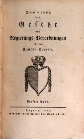 Sammlung der Gesetze und Regierungsverordnungen für den Kanton Luzern. 5. (1837)