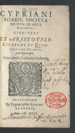 Cypriani Soarii ... De Arte Rhetorica Libri Tres Ex Aristotele, Cicerone Et Quintiliano Praecipue deprompti