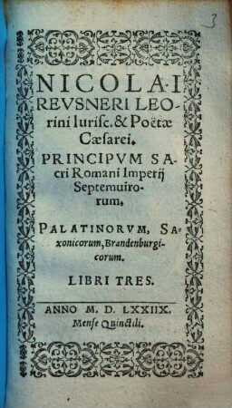 Nicolai Reusneri Leorini ... principum sacri Romani imperii septemvirorum, Palatinorum, Saxoncorum, Brandenburgicorum libri tres