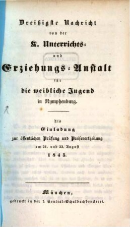 Nachricht von der Königlichen Unterrichts- und Erziehungs-Anstalt in Nymphenburg : ausgegeben am Ende des Schuljahres .... 30. 1845