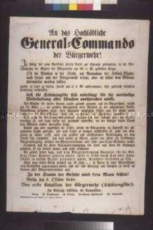 Maueranschlag: An das General-Kommando der Bürgerwehr! Offener Brief der Kommission des 1. Bataillons der Bürgerwehr an das Generalkommando der Bürgerwehr, auf den Erlass eines freisinnigen Bürgerwehrgesetzes durch die Preußische Nationalversammlung zu dringen; Berlin, 3. Oktober 1848