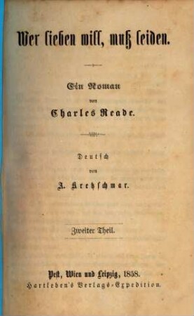 Wer lieben will, muss leiden : Ein Roman von Charles Reade. Deutsch von A. Kretzschmar, 2