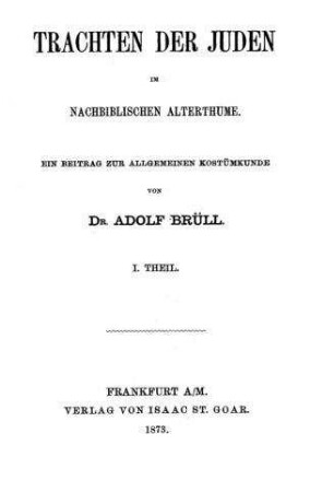 Trachten der Juden im nachbiblischen Alterthume : ein Beitr. zur allgemeinen Kostümkunde / von Adolf Brüll