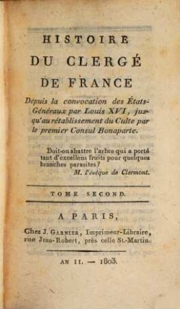 Histoire du clergé de France : Depuis la convocation des États-Généraux par Louis XVI, jusqu'au rétablissement du Culte par le premier Consul Bonaparte, 2
