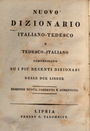 Schul- und Reise-Taschen-Wörterbuch der italienischen und deutschen Sprache : = Nuovo dizionario italiano-tedesco e tedesco-italiano