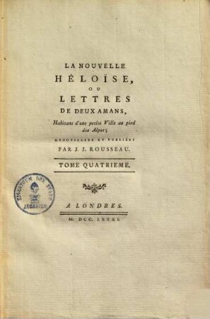 La nouvelle Héloise, ou lettres de deux amans, habitans d'une petite ville au pied des Alpes : ou lettres de deux amans, habitans dûne petite ville au pied des Alpes, 4. (1781). - 199 S. : Ill.