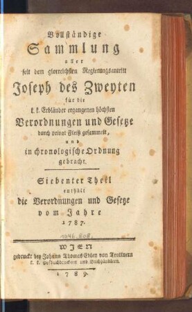 7.1787(1789): Vollständige Sammlung aller seit dem glorreichsten Regierungsantritt Joseph des Zweyten für die k. k. Erbländer ergangenen höchsten Verordnungen und Gesetze, 7.1787(1789)