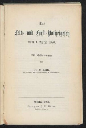 Das Feld- und Forst- Polizeigesetz vom 1. April 1880 : mit Erläuterungen
