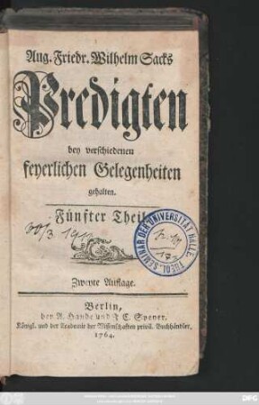 Theil 5: August Friedrich Wilhelm Sacks Königl. Preuß. Hof-Predigers, Consistorial- und Kirchen-Raths in Berlin Predigten über verschiedene wichtige Wahrheiten zur Gottseeligkeit