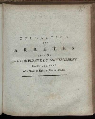 Collection Des Arrêtés Publiés par le Commissaire Du Gouvernement Dans Les Pays Entre Meuse et Rhin, et Rhin et Moselle