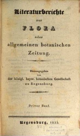 Flora oder allgemeine botanische Zeitung. Literaturberichte zur Flora oder allgemeinen botanischen Zeitung : im Auftr. d. Königl. Bayerischen Botanischen Gesellschaft hrsg.. 3. 1833