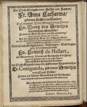 Der Hoch-Wollgebornen Gräfin und Frawen/ Fr. Anna Catharina/ gebornen Gräfin von Eberstein: [...] Hn. Heinrich de Hallart, [...] Fr. Cunigunda, gebornen Dewitzin [...]
