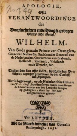 Apologie ofte Verantwoordinge des Vorsts ende Heers, Wilhelm van Gods genade Prince van Oranien ... teghen den Ban ofte Edict ...