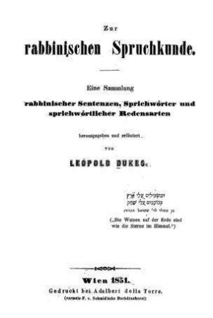 Zur rabbinischen Spruchkunde : eine Sammlung rabbinischer Sentenzen, Sprichwörter und sprichwörtlicher Redensarten / hrsg. u. erl. von Leopold Dukes