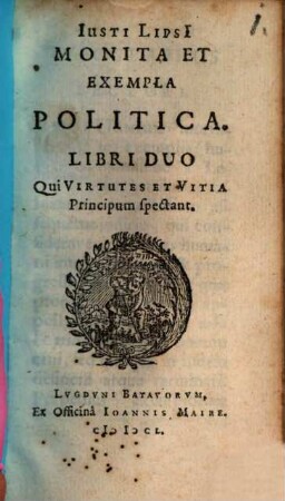 Iusti Lipsi[i] Monita Et Exempla Politica : Libri Duo Qui Virtutes et Vitia Principum spectant