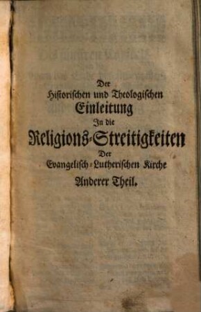 Historische und Theologische Einleitung in die Religions-Streitigkeiten Der Evangelisch-Lutherischen Kirchen, Von der Reformation an bis auf ietzige Zeiten, 2