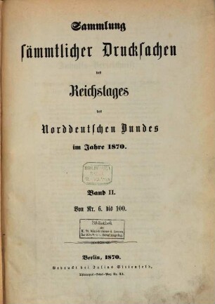 Verhandlungen des Reichstages des Norddeutschen Bundes. Sammlung sämmtlicher Drucksachen des Reichstages des Norddeutschen Bundes. 1870, Bd. 2 = Nr. 6 - 100
