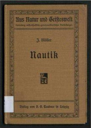 Nautik; Aus Natur und Geisteswelt. - Sammlung wissenschaftlich-gemeinverständlicher Darstellungen ; 255