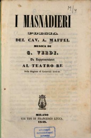 I Masnadieri : Poesia del Cav. A. Maffei. Musica di Giuseppe Verdi. Da rappresentarsi al Teatro Re nella stagione di Carnevale 1848 - 49. [Friedrich Schiller]
