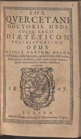 Ios. Qvercetani Doctoris Mediciqve Regii Diaeteticon polyhistoricon : opus utiqve varium, magnae utilitatis ac delectationis, quod multa Historica Philosophica & Medica ... necessaria contineat