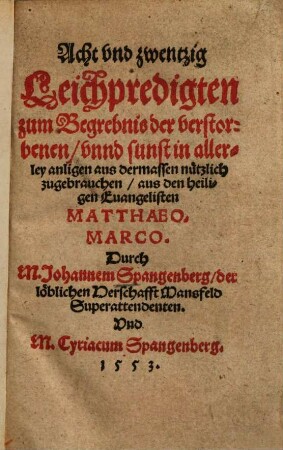 Acht vnd zwentzig Leichpredigten : zum Begrebnis der verstorbenen, vnnd sunst in allerley anligen ... aus dem heiligen Euangelisten Matthaeo. Marco