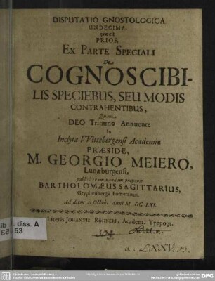 Disputatio gnostologica undecima quae est prior ex parte speciali de cognoscibilis speciebus, seu modis contrahentibus