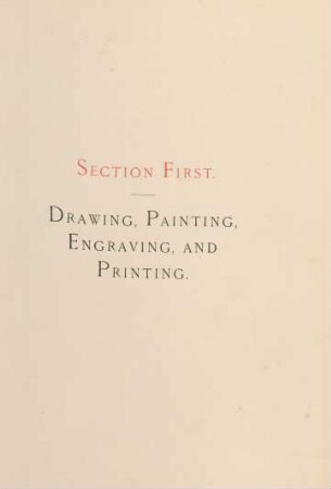 Section first. Drawing, painting, engraving, and printing