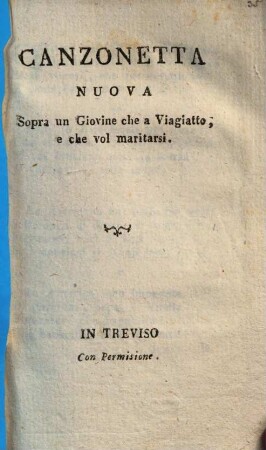 Canzonetta nuova sopra un giovine, che a viagiatto, e che vol maritarsi