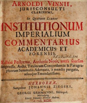 Arnoldi Vinnii, Iurisconsulti Clarissimi, In Quatuor Libros Institutionum Imperialium Commentarius Academicus Et Forensis