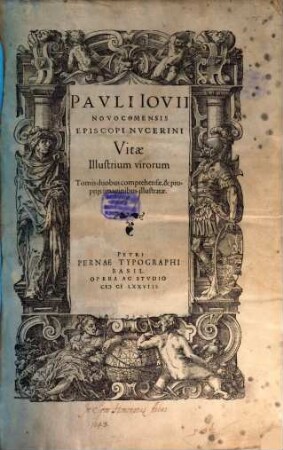 Pavli Iovii Novocomensis Episcopi Nvcerini Vitae Illustrium virorum : Tomis duobus comprehensae, & proprijs imaginibus illustratae, [1]