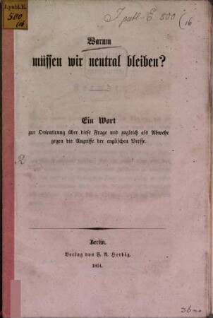 Warum müssen wir neutral bleiben? : Ein Wort zur Orientirung über diese Frage u. zugleich als Abwehr gegen die Angriffe der englischen Presse