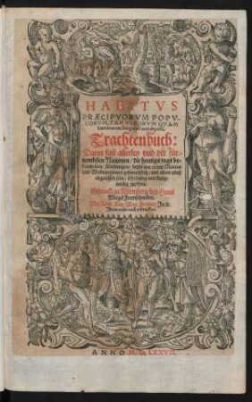 HABITVS || PRAECIPVORVM POPV-||LORVM, TAM VIRORVM QVAM || foeminarum Singulari arte depicti.|| Trachtenbuch:|| Darin fast allerley vnd der für=||nembsten Nationen/ die heutigs tags be=||kandt sein/ Kleidungen/ beyde wie es bey Manns || vnd Weibspersonen gebreuchlich ... || abgerissen sein ... ||