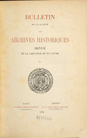 Bulletin de la Société des Archives Historiques de la Saintonge et de l'Aunis : revue de la Saintonge et de l'Aunis. 15. 1895