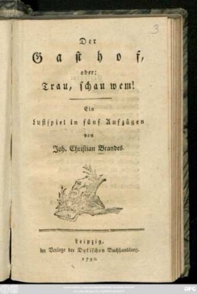 Der Gasthof, oder: Trau, schau wem! : Ein Lustspiel in fünf Aufzügen