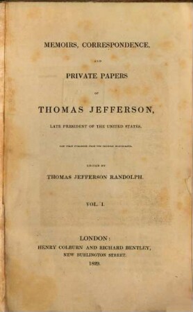 Memoirs, Correspondence and Private Papers of Thomas Jefferson, late President of the United States, 1