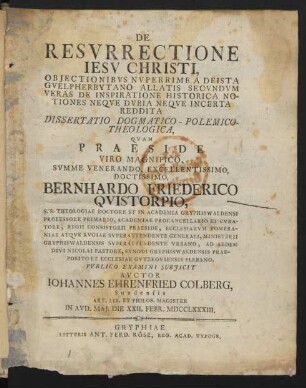 De Resurrectione Iesu Christi, Objectionibus Nuperrime A Deista Guelpherbytano Allatis Secundum Veras De Inspiratione Historica Notiones Neqve Dubia Neqve Incerta Reddita Dissertatio Dogmatico-Polemico-Theologica