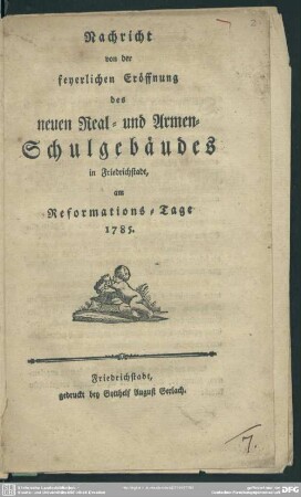 Nachricht von der feyerlichen Eröffnung des neuen Real- und Armen-Schulgebäudes in Friedrichstadt, am Reformations-Tage 1785.