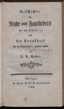 Geschichte der Ruhr und Faulfiebers die am Rhein - und der Krankheit die in Schwaben gewütet haben