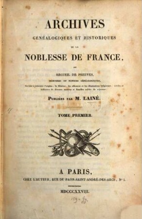 Archives généalogiques et historiques de la Noblesse de France : ou recueil de preuves memoires et notices généalogiques, servant à contaster l'origine, la filiation, les alliances et les illustrations religieuses civiles et morales de diverses maisons et familles nobles du royaume, 1