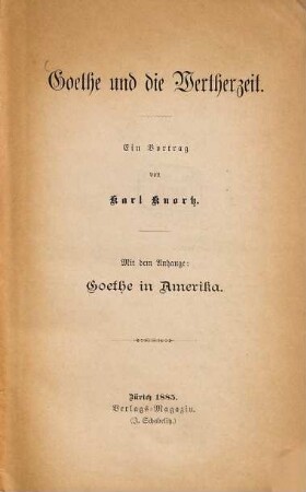 Goethe und die Wertherzeit : Ein Vortrag von Karl Knortz. Mit einem Anhange: Goethe in Amerika