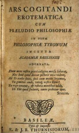 Ars Cogitandi Erotematica : Cum Præludio Philosophiæ In Usum Philosophiæ Tyronum Inclytæ Academiæ Basiliensis Adornata
