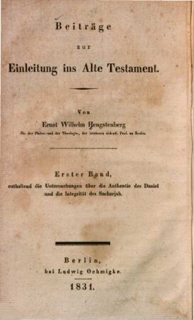 Beiträge zur Einleitung ins Alte Testament. 1, Die Authentie des Daniel und die Integrität des Sacharjah