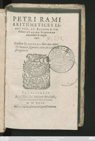 PETRI RAMI || ARITHMETICES LI-||BRI DUO, ET ALGEBRAE TO-||tidem: à LAZARO SCHONERO || emendati & expli-||cati.|| Ejusdem SCHONERI libri duo: alter,|| De Numeris figuratis; alter, De Logistica.|| sexagenaria.||
