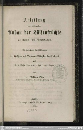 Anleitung zum rationellen Anbau der Hülsenfrüchte als Körner- und Futterpflanzen : mit besonderer Berücksichtigung der Erbsen- und Lupinen-Müdigkeit des Bodens und des Befallens der Hülsenfrüchte