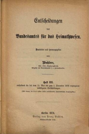 Entscheidungen des Bundesamtes für das Heimatwesen. 3. 1873 (1874), 15. Mai - 1. Dez.