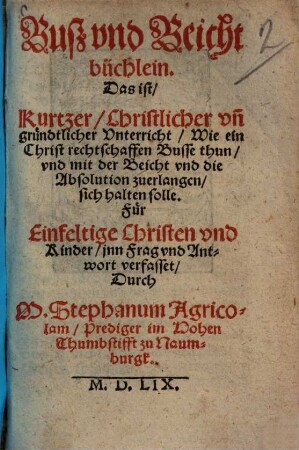 Buss und Beichtbüchlein, Das ist, kurtzer, christlicher und gründtlicher Unterricht, Wie ein Christ ... Busse thun, ... solle ...