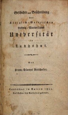 Geschichte und Beschreibung der Königlich-baierischen Ludwig-Maximilians-Universität in Landshut
