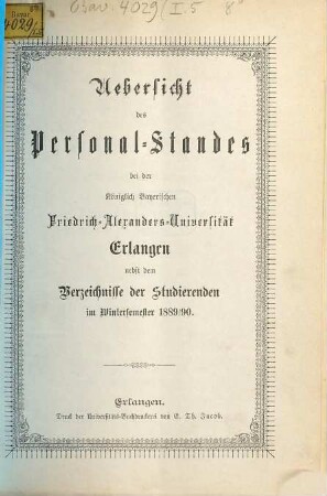 Übersicht des Personalstandes der Königlich Bayerischen Friedrich-Alexanders-Universität Erlangen : nebst dem Verzeichnisse der Studierenden. 1889/90. WS.